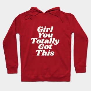 Girl You Totally Got This Hoodie